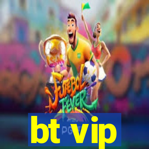 bt vip